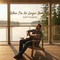 When I'm No Longer Breathing - Josh Hughes